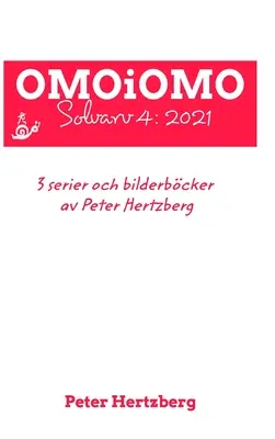 OMOiOMO Solvarv 4: raccolta di fumetti e libri illustrati realizzati da Peter Hertzberg nel 2021 - OMOiOMO Solvarv 4: samlingen av serier och illustrerade sagor gjorda av Peter Hertzberg under 2021
