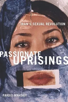 Rivolte passionali: La rivoluzione sessuale in Iran - Passionate Uprisings: Iran's Sexual Revolution