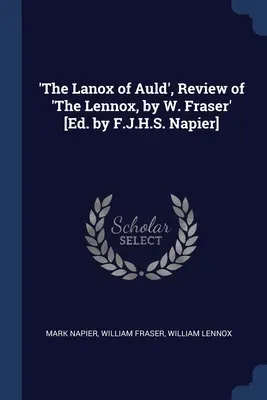 Il Lanox di Auld”, recensione di ‘The Lennox, di W. Fraser’ [a cura di F.J.H.S. Napier]. - 'The Lanox of Auld', Review of 'The Lennox, by W. Fraser' [Ed. by F.J.H.S. Napier]