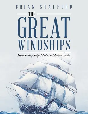 I grandi velieri: Come le navi a vela hanno creato il mondo moderno - The Great Windships: How Sailing Ships Made the Modern World