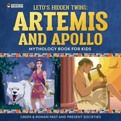 I gemelli nascosti di Leto: Artemide e Apollo - Libro di mitologia per ragazzi sulle società greche e romane del passato e del presente - Leto's Hidden Twins: Artemis and Apollo - Mythology Book for Kids Greek & Roman Past and Present Societies