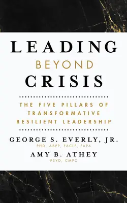 Condurre oltre la crisi: I cinque pilastri della leadership trasformativa e resiliente - Leading Beyond Crisis: The Five Pillars of Transformative Resilient Leadership