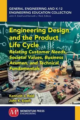 Progettazione ingegneristica e ciclo di vita del prodotto: Mettere in relazione le esigenze dei clienti, i valori della società, l'acume commerciale e i fondamenti tecnici - Engineering Design and the Product Life Cycle: Relating Customer Needs, Societal Values, Business Acumen, and Technical Fundamentals