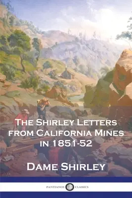 Le lettere di Shirley dalle miniere della California nel 1851-52 - The Shirley Letters from California Mines in 1851-52