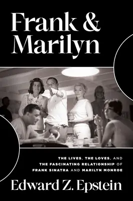 Frank & Marilyn: La vita, gli amori e l'affascinante relazione di Frank Sinatra e Marilyn Monroe - Frank & Marilyn: The Lives, the Loves, and the Fascinating Relationship of Frank Sinatra and Marilyn Monroe