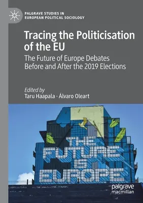 Tracciare la politicizzazione dell'Unione europea: I dibattiti sul futuro dell'Europa prima e dopo le elezioni del 2019 - Tracing the Politicisation of the Eu: The Future of Europe Debates Before and After the 2019 Elections