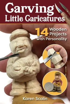 Scolpire piccole caricature: 14 progetti in legno con personalità - Carving Little Caricatures: 14 Wooden Projects with Personality