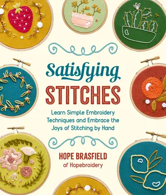Punti soddisfacenti: Imparare semplici tecniche di ricamo e scoprire il piacere di cucire a mano - Satisfying Stitches: Learn Simple Embroidery Techniques and Embrace the Joys of Stitching by Hand