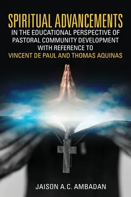 Avanzamenti spirituali nella prospettiva educativa dello sviluppo della comunità pastorale con riferimento a Vincenzo de' Paoli e Tommaso d'Aquino - Spiritual Advancements in the Educational Perspective of Pastoral Community Development with Reference to Vincent de Paul and Thomas Aquinas