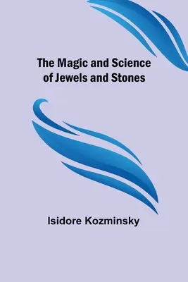 La magia e la scienza dei gioielli e delle pietre - The Magic and Science of Jewels and Stones