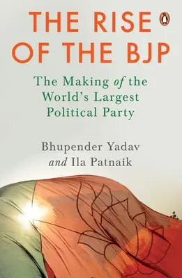 L'ascesa del Bjp: La creazione del più grande partito politico del mondo - The Rise of the Bjp: The Making of the World's Largest Political Party