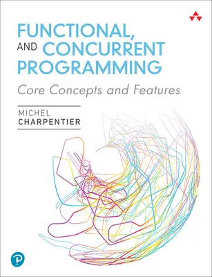 Programmazione funzionale e concorrente: Concetti e caratteristiche fondamentali - Functional and Concurrent Programming: Core Concepts and Features