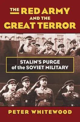 L'Armata Rossa e il Grande Terrore: L'epurazione dell'esercito sovietico da parte di Stalin - The Red Army and the Great Terror: Stalin's Purge of the Soviet Military
