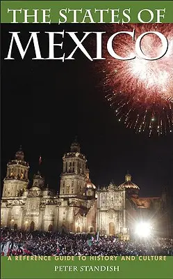 Gli Stati del Messico: Guida di riferimento alla storia e alla cultura - The States of Mexico: A Reference Guide to History and Culture