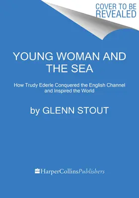 Una giovane donna e il mare: come Trudy Ederle conquistò la Manica e ispirò il mondo intero - Young Woman and the Sea: How Trudy Ederle Conquered the English Channel and Inspired the World