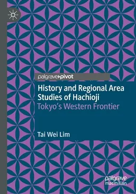 Storia e studi regionali di Hachioji: La frontiera occidentale di Tokyo - History and Regional Area Studies of Hachioji: Tokyo's Western Frontier