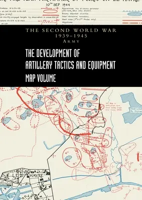 LO SVILUPPO DELLE TATTICHE E DELL'EQUIPAGGIAMENTO DELL'ARTIGLIERIA - Volume cartografico - THE DEVELOPMENT OF ARTILLERY TACTICS AND EQUIPMENT - Map Volume