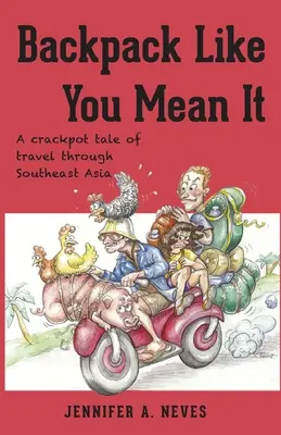 Zaino in spalla come se lo volessi: Un racconto di viaggio strampalato attraverso il sud-est asiatico - Backpack Like You Mean It: A crackpot tale of travel through Southeast Asia