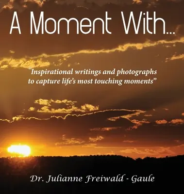 Un momento con...: scritti e fotografie ispirati per catturare i momenti più toccanti della vita“”. - A Moment With...: Inspirational writings and photographs to capture life's most touching moments