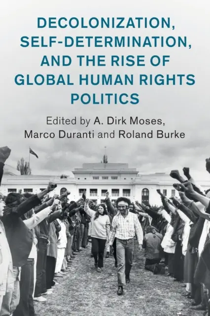 La decolonizzazione, l'autodeterminazione e l'ascesa della politica globale dei diritti umani - Decolonization, Self-Determination, and the Rise of Global Human Rights Politics