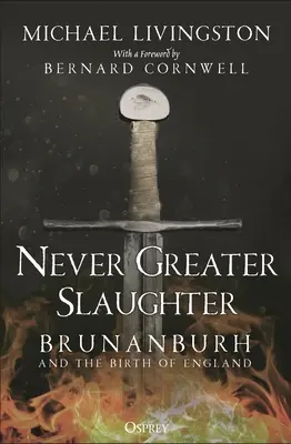 Mai un massacro più grande: Brunanburh e la nascita dell'Inghilterra - Never Greater Slaughter: Brunanburh and the Birth of England