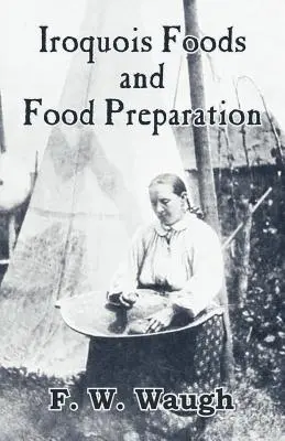 Cibi e preparazioni alimentari irochesi - Iroquois Foods and Food Preparation