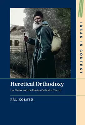Ortodossia eretica: Lev Tolstoi e la Chiesa ortodossa russa - Heretical Orthodoxy: Lev Tolstoi and the Russian Orthodox Church