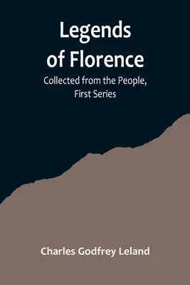 Legenda Florence: Dikumpulkan dari Masyarakat, Seri Pertama - Legends of Florence: Collected from the People, First Series