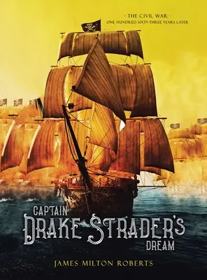 Il sogno del capitano Drake Strader: La guerra civile centosessantatre anni dopo - Captain Drake Strader's Dream: The Civil War One Hundred Sixty-Three Years Later