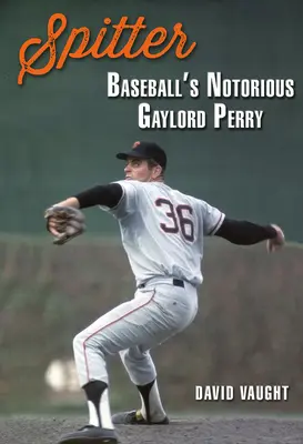 Spitter: Il famigerato Gaylord Perry del baseball - Spitter: Baseball's Notorious Gaylord Perry