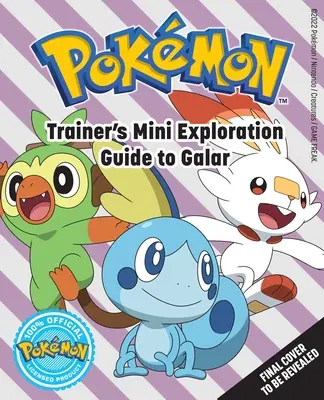 Pokmon: mini-guida di esplorazione dell'allenatore a Galar - Pokmon: Trainer's Mini Exploration Guide to Galar
