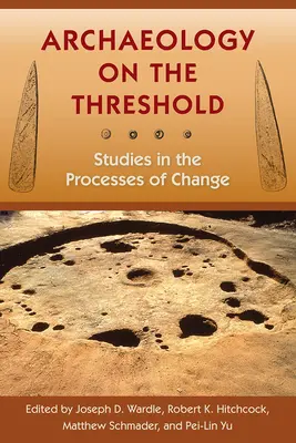 Archeologia alle soglie: Studi sui processi di cambiamento - Archaeology on the Threshold: Studies in the Processes of Change