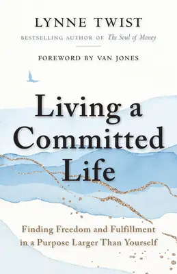 Vivere una vita impegnata: Trovare la libertà e la realizzazione in uno scopo più grande di te - Living a Committed Life: Finding Freedom and Fulfillment in a Purpose Larger Than Yourself