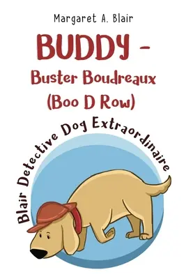 BUDDY - Buster Boudreaux (Boo D Row) Blair, cane detective straordinario - BUDDY - Buster Boudreaux (Boo D Row) Blair Detective Dog Extraordinaire
