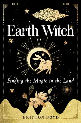 La strega della terra: Trovare la magia nella terra - Earth Witch: Finding Magic in the Land