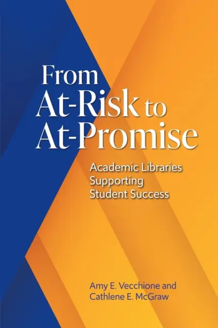 Da rischio a promessa: le biblioteche accademiche a sostegno del successo degli studenti - From At-Risk to At-Promise: Academic Libraries Supporting Student Success