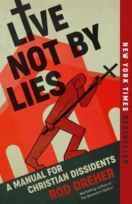 Non vivere di menzogne: Un manuale per i dissidenti cristiani - Live Not by Lies: A Manual for Christian Dissidents