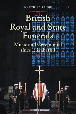 Funerali reali e di Stato britannici: Musica e cerimoniale da Elisabetta I - British Royal and State Funerals: Music and Ceremonial Since Elizabeth I