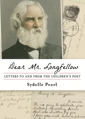 Caro signor Longfellow: Lettere a e dal poeta per bambini - Dear Mr. Longfellow: Letters to and from the Children's Poet