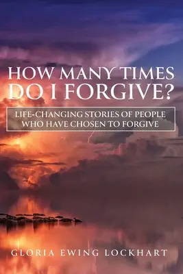 Quante volte devo perdonare? Storie che cambiano la vita di persone che hanno scelto di perdonare - How Many Times Do I Forgive?: Life-Changing Stories of People Who Have Chosen to Forgive