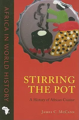Agitare la pentola: storia della cucina africana - Stirring the Pot: A History of African Cuisine