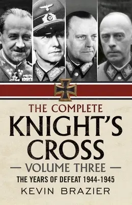 La Croce di Cavaliere completa: Terzo volume: Gli anni della sconfitta 1944-1945 - The Complete Knight's Cross: Volume Three: The Years of Defeat 1944-1945