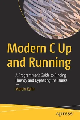 Il C moderno in funzione: Guida del programmatore per trovare la fluidità e aggirare le stranezze - Modern C Up and Running: A Programmer's Guide to Finding Fluency and Bypassing the Quirks