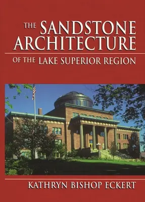 L'architettura in pietra arenaria della regione del Lago Superiore - The Sandstone Architecture of the Lake Superior Region