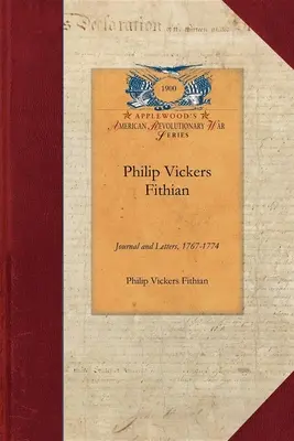 Philip Vickers Fithian: Diario e lettere, 1767-1774, studente al Princeton College, 1770-72, tutore alla Nomini Hall in Virginia, 1773-74 - Philip Vickers Fithian: Journal and Letters, 1767-1774, Student at Princeton College, 1770-72, Tutor at Nomini Hall in Virginia, 1773-74