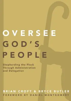 Supervisionare il popolo di Dio: Pascolare il gregge attraverso l'amministrazione e la delega - Oversee God's People: Shepherding the Flock Through Administration and Delegation