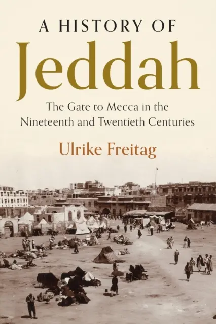 Una storia di Gedda: La porta della Mecca nel diciannovesimo e ventesimo secolo - A History of Jeddah: The Gate to Mecca in the Nineteenth and Twentieth Centuries
