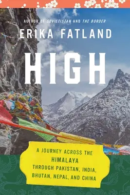 Alto: Un viaggio attraverso l'Himalaya, tra Pakistan, India, Bhutan, Nepal e Cina - High: A Journey Across the Himalaya, Through Pakistan, India, Bhutan, Nepal, and China
