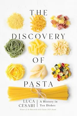 La scoperta della pasta: Una storia in dieci piatti - The Discovery of Pasta: A History in Ten Dishes