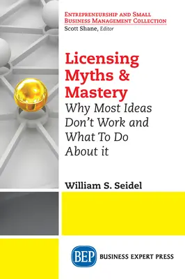 Miti e maestria della licenza: Perché la maggior parte delle idee non funziona e cosa fare al riguardo - Licensing Myths & Mastery: Why Most Ideas Don't Work And What To Do About It